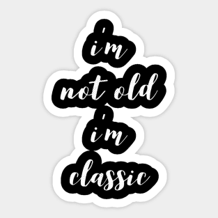 im not old im classic 12 Sticker